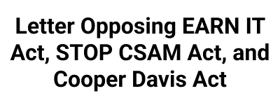 Letter Opposing EARN IT Act, STOP CSAM Act, and Cooper Davis Act