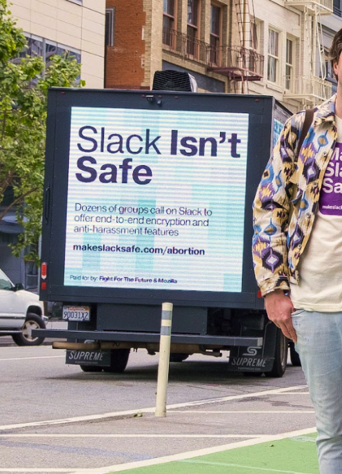 A mobile billboard promoting our "Slack Isn't Safe" campaign to add end-to-end encryption to the Slack app.