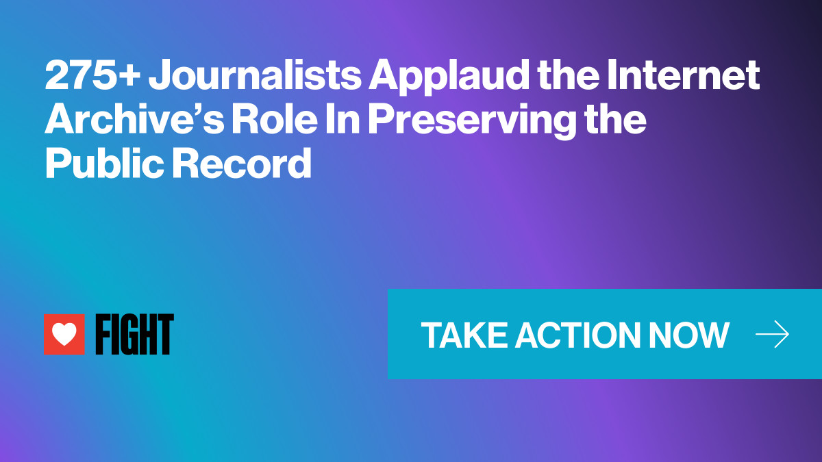 275+ Journalists Applaud the Internet Archive’s Role In Preserving the Public Record