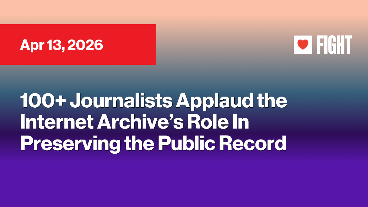 100+ Journalists Applaud the Internet Archive’s Role In Preserving the Public Record